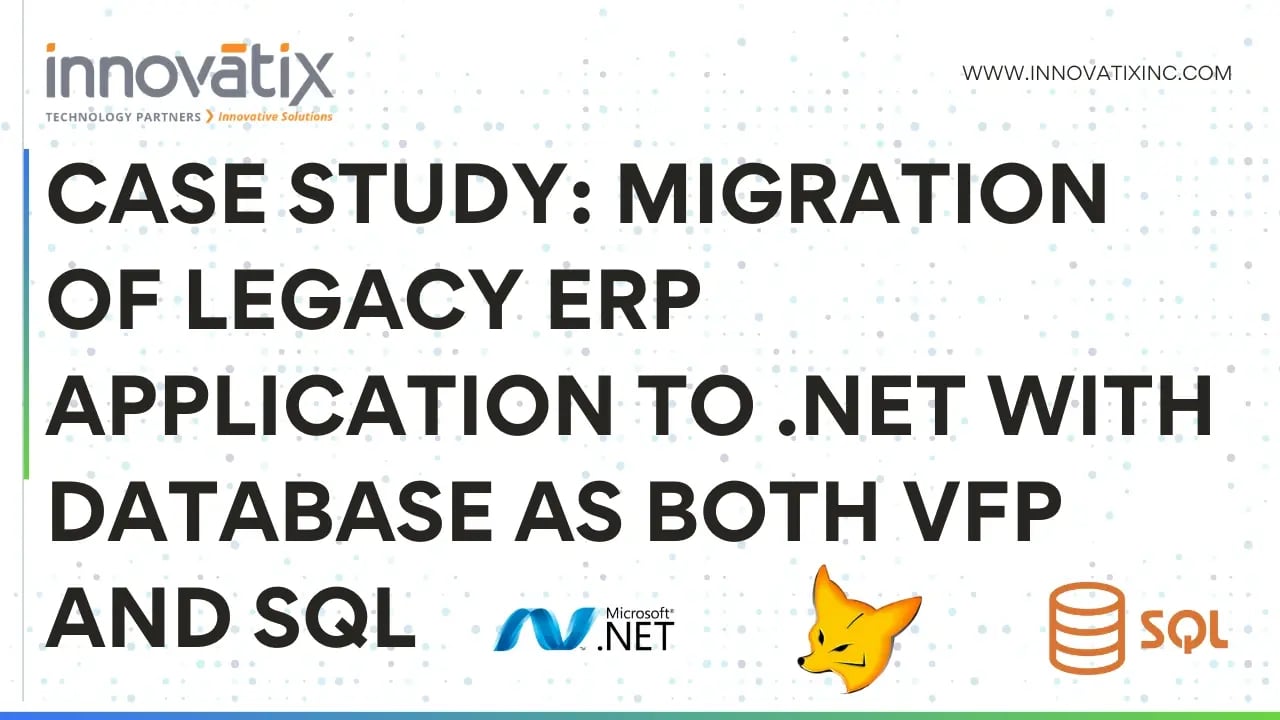 Case Study-Migration of Legacy ERP Application to .NET with Database as both VFP and SQL