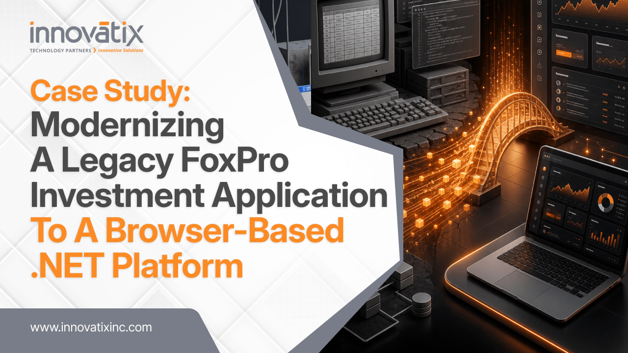 Casestudy - Banner - Modernizing a Legacy FoxPro Investment Application to a Browser-Based .NET Platform (1)