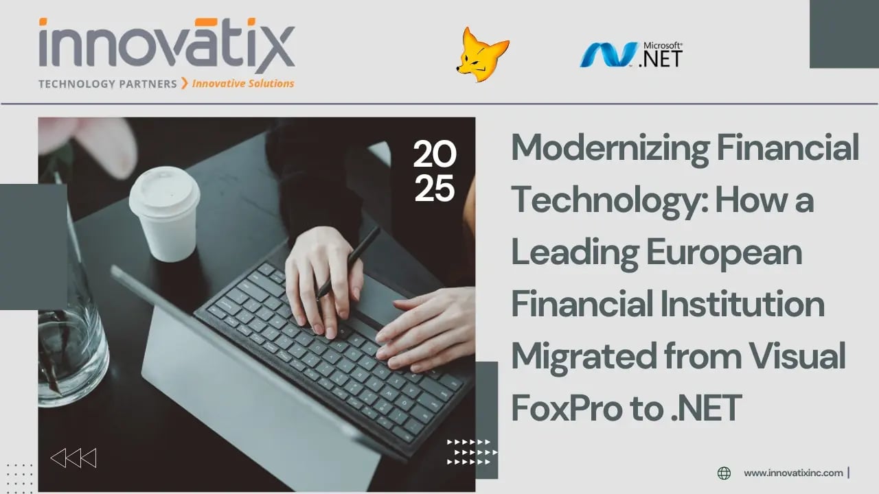 Modernizing Financial Technology How a Leading European Financial Institution Migrated from Visual FoxPro to .NET