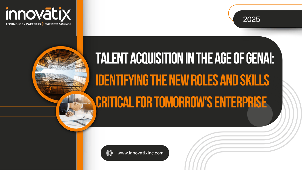 Talent Acquisition in the Age of GenAI Identifying the New Roles and Skills Critical for Tomorrows Enterprise